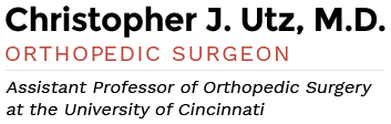 Christopher J. Utz, M.D. Orthopedic Surgeon assistant Professor of Orthopedic Surgery at the University of Cincinnati